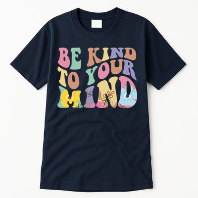 Be Kind To Your Mind Mental Health Tall T-Shirt
