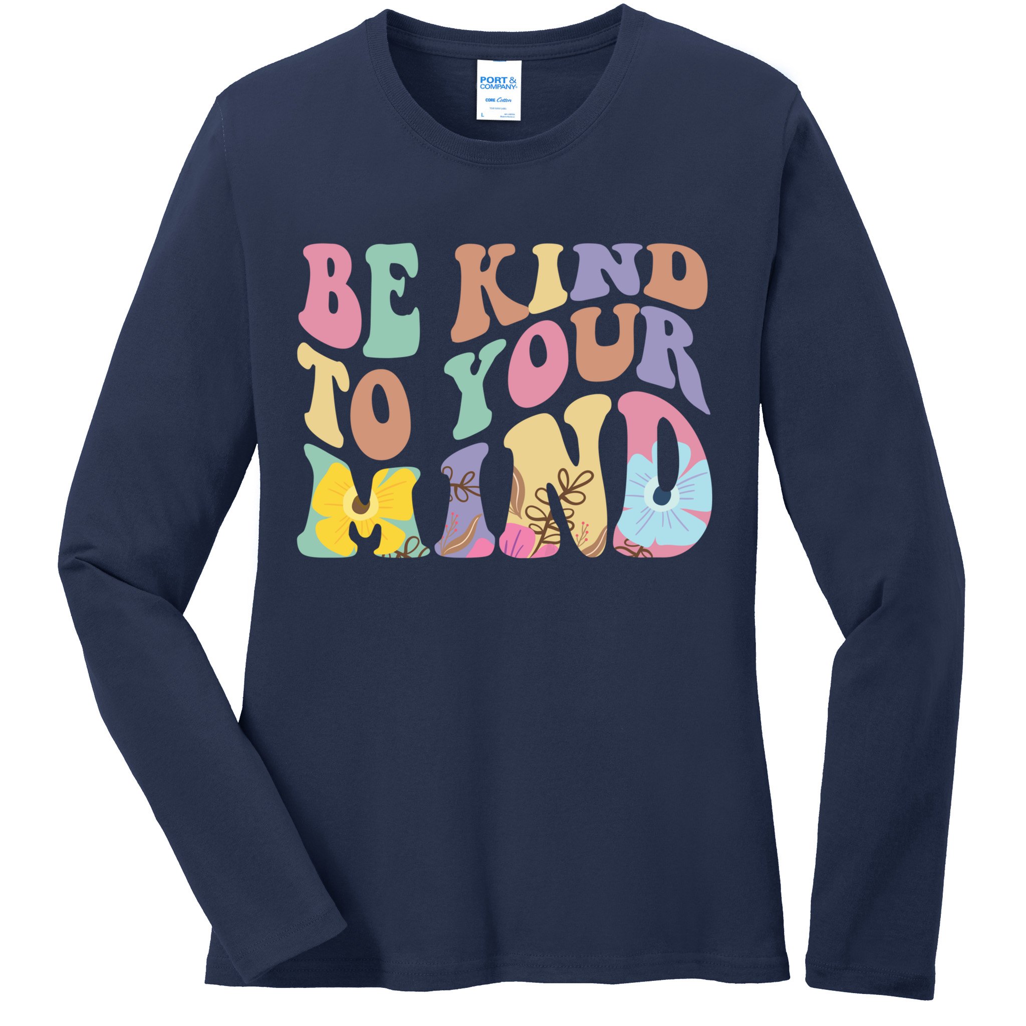 Be Kind To Your Mind Mental Health Ladies Long Sleeve Shirt