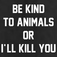 Be Kind To Animals Or Ill Kill You Cool Comfort Performance Bucket Hat