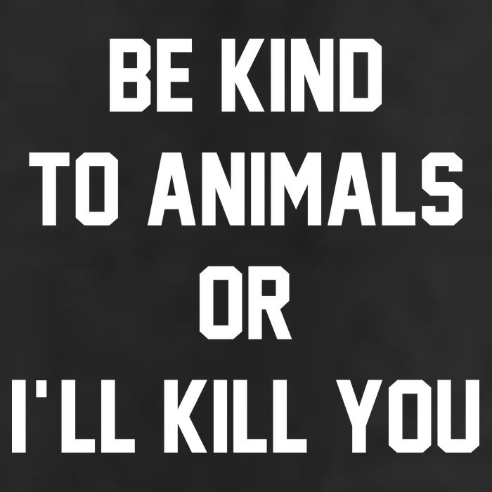 Be Kind To Animals Or Ill Kill You Cool Comfort Performance Bucket Hat