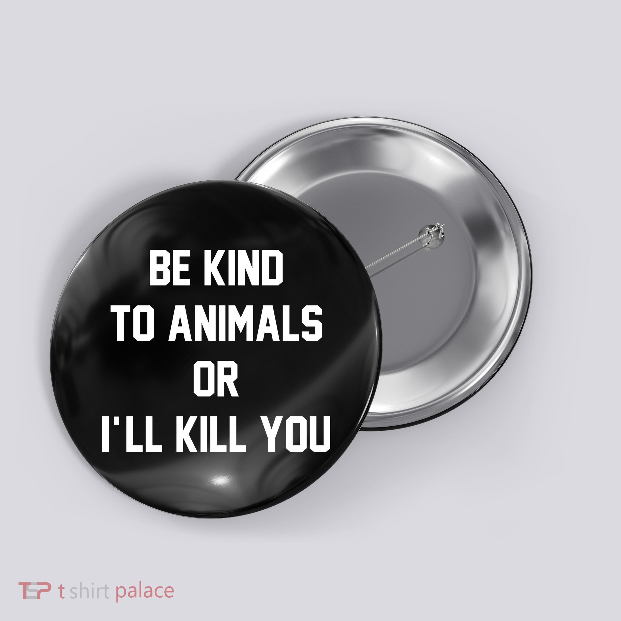Be Kind To Animals Or Ill Kill You Button