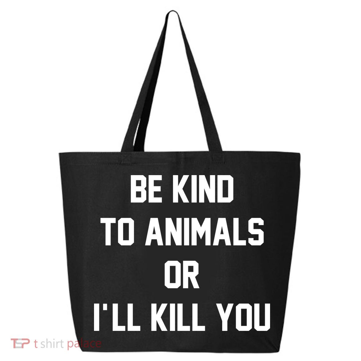 Be Kind To Animals Or Ill Kill You 25L Jumbo Tote