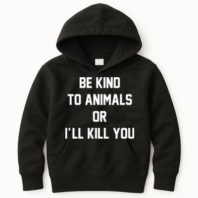 Be Kind To Animals Or Ill Kill You Kids Hoodie