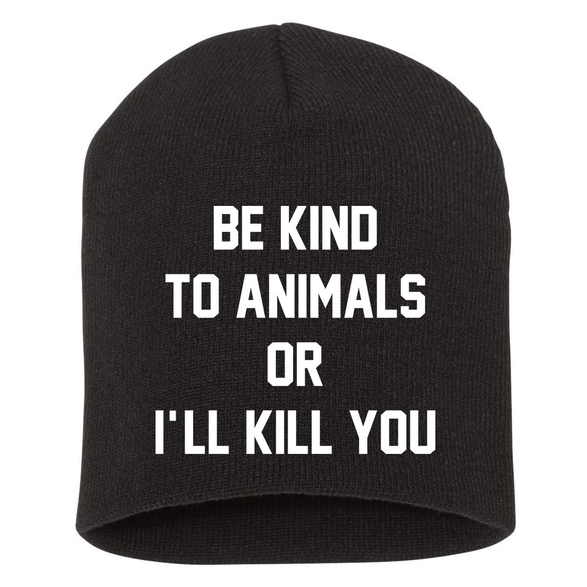 Be Kind To Animals Or Ill Kill You Short Acrylic Beanie