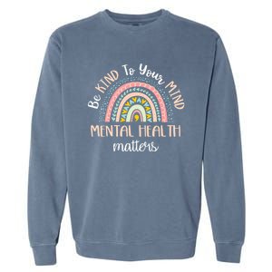 Be Kind To Your Mind Mental Health Matters Awareness Garment-Dyed Sweatshirt