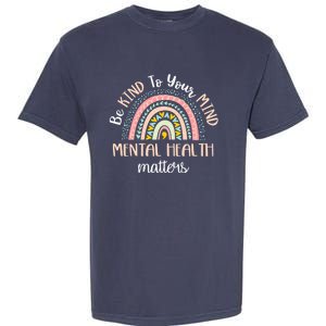 Be Kind To Your Mind Mental Health Matters Awareness Garment-Dyed Heavyweight T-Shirt