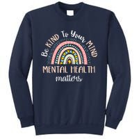 Be Kind To Your Mind Mental Health Matters Awareness Sweatshirt