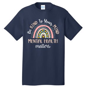 Be Kind To Your Mind Mental Health Matters Awareness Tall T-Shirt