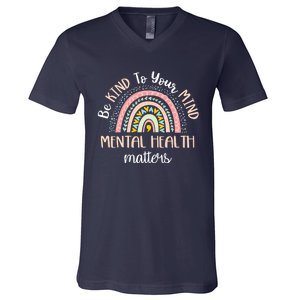 Be Kind To Your Mind Mental Health Matters Awareness V-Neck T-Shirt