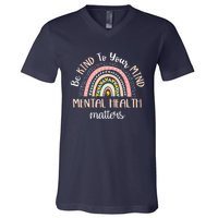 Be Kind To Your Mind Mental Health Matters Awareness V-Neck T-Shirt