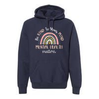 Be Kind To Your Mind Mental Health Matters Awareness Premium Hoodie