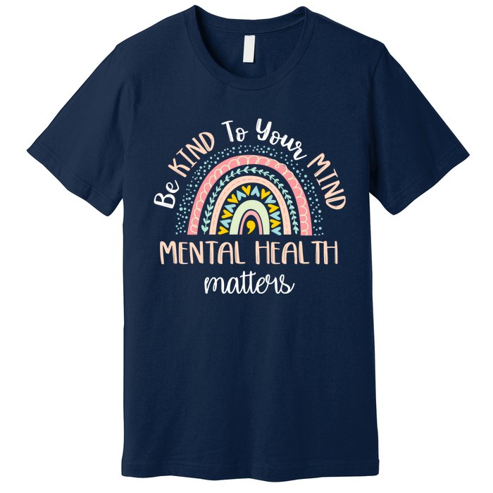 Be Kind To Your Mind Mental Health Matters Awareness Premium T-Shirt