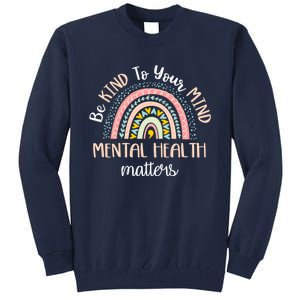 Be Kind To Your Mind Mental Health Matters Awareness Tall Sweatshirt