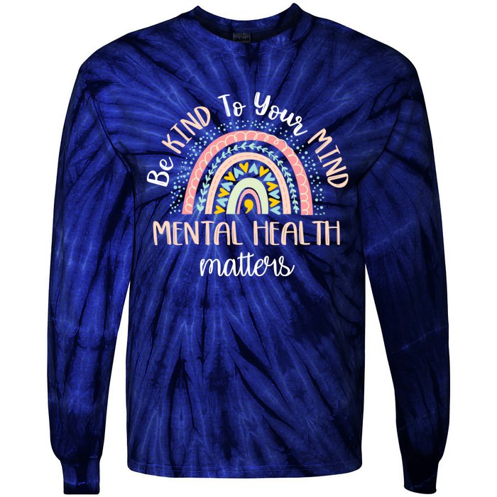 Be Kind To Your Mind Mental Health Matters Awareness Tie-Dye Long Sleeve Shirt