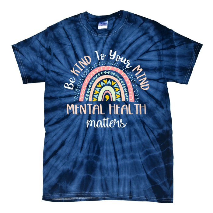 Be Kind To Your Mind Mental Health Matters Awareness Tie-Dye T-Shirt