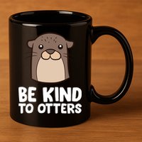 Be Kind To Others Be Kind To Otters Cute Gift 11oz C Handle Ceramic Mug