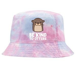 Be Kind To Others Be Kind To Otters Cute Gift Tie-Dyed Bucket Hat