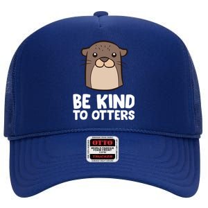 Be Kind To Others Be Kind To Otters Cute Gift High Crown Mesh Back Trucker Hat