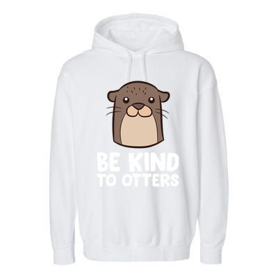 Be Kind To Others Be Kind To Otters Cute Gift Garment-Dyed Fleece Hoodie