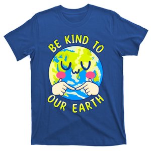 Be Kind To Our Earth Gift Fun Earth Day Planet Environt Cool Gift T-Shirt