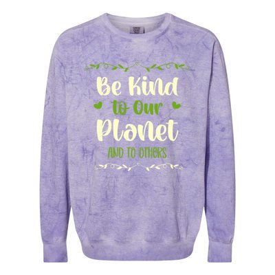 Be Kind To Our Planet Environtalist Earth Day Gift Colorblast Crewneck Sweatshirt