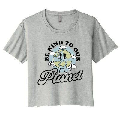 Be Kind To Our Planet Funny Save The Earth Retro Cool Gift Women's Crop Top Tee