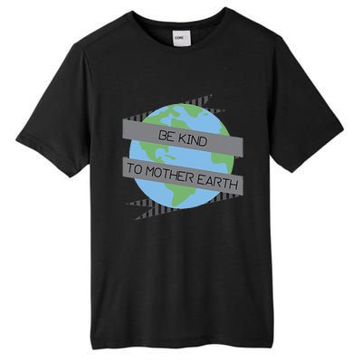 Be Kind To Mother Earth Be Green Tall Fusion ChromaSoft Performance T-Shirt