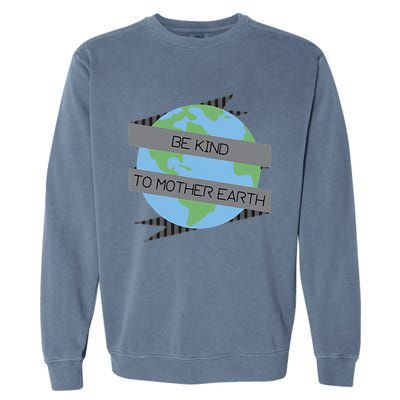 Be Kind To Mother Earth Be Green Garment-Dyed Sweatshirt