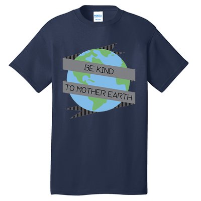 Be Kind To Mother Earth Be Green Tall T-Shirt