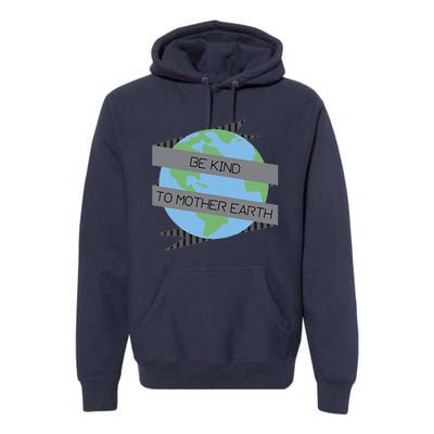 Be Kind To Mother Earth Be Green Premium Hoodie