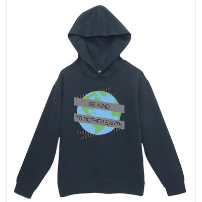 Be Kind To Mother Earth Be Green Urban Pullover Hoodie