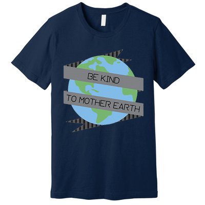 Be Kind To Mother Earth Be Green Premium T-Shirt