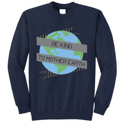 Be Kind To Mother Earth Be Green Tall Sweatshirt