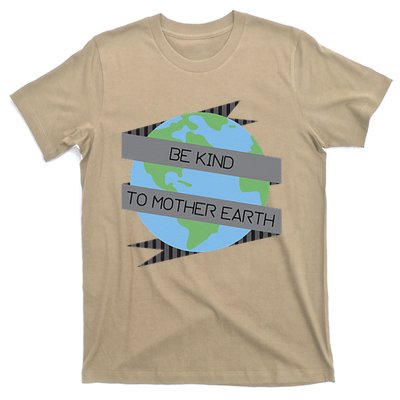 Be Kind To Mother Earth Be Green T-Shirt