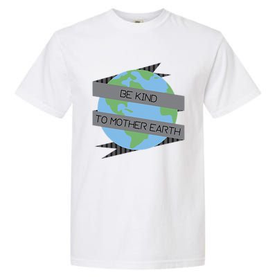 Be Kind To Mother Earth Be Green Garment-Dyed Heavyweight T-Shirt