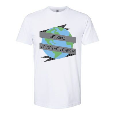 Be Kind To Mother Earth Be Green Softstyle CVC T-Shirt