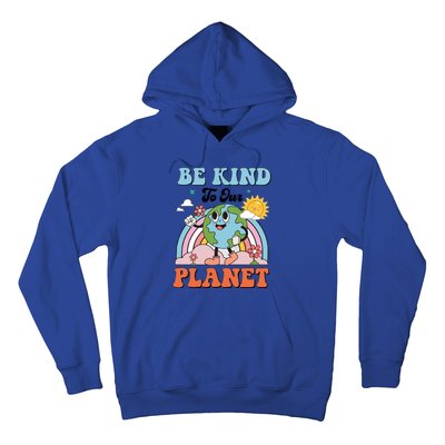 Be Kind To Our Planet Save The Earth Earth Day Environtal Funny Gift Hoodie