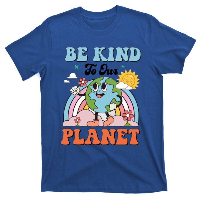 Be Kind To Our Planet Save The Earth Earth Day Environtal Funny Gift T-Shirt