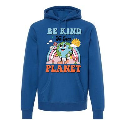 Be Kind To Our Planet Save The Earth Earth Day Environtal Funny Gift Premium Hoodie