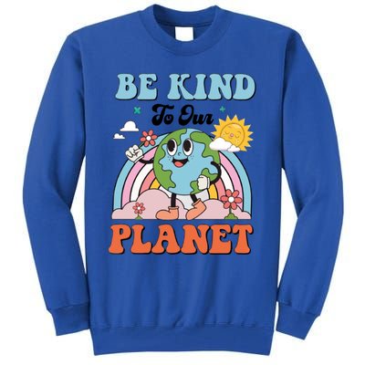 Be Kind To Our Planet Save The Earth Earth Day Environtal Funny Gift Tall Sweatshirt