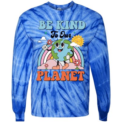 Be Kind To Our Planet Save The Earth Earth Day Environtal Funny Gift Tie-Dye Long Sleeve Shirt