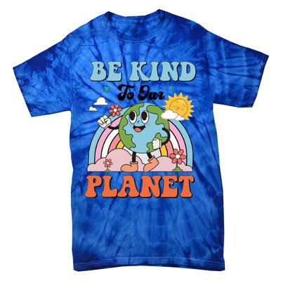 Be Kind To Our Planet Save The Earth Earth Day Environtal Funny Gift Tie-Dye T-Shirt