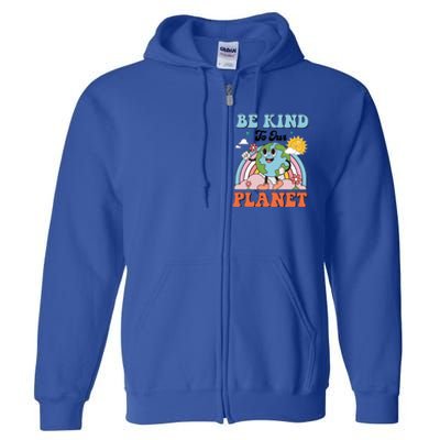 Be Kind To Our Planet Save The Earth Earth Day Environtal Funny Gift Full Zip Hoodie