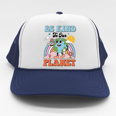 Be Kind To Our Planet Save The Earth Earth Day Environtal Funny Gift Trucker Hat