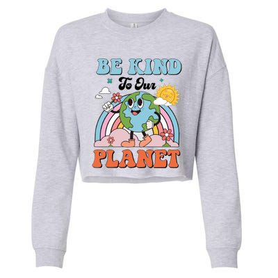 Be Kind To Our Planet Save The Earth Earth Day Environtal Funny Gift Cropped Pullover Crew