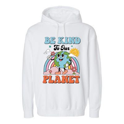 Be Kind To Our Planet Save The Earth Earth Day Environtal Funny Gift Garment-Dyed Fleece Hoodie