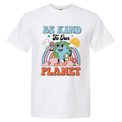 Be Kind To Our Planet Save The Earth Earth Day Environtal Funny Gift Garment-Dyed Heavyweight T-Shirt