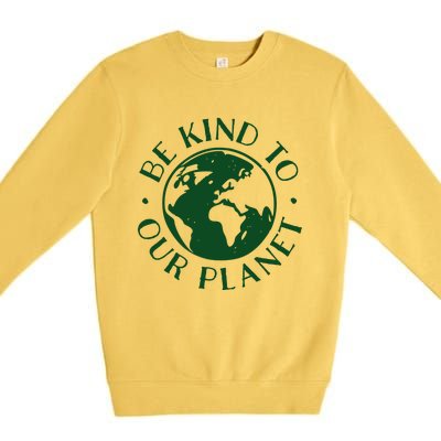 Be Kind To Our Planet Gift Premium Crewneck Sweatshirt