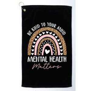 Be Kind To Your Mind Tal Health Matters Awareness Rainbow Cute Gift Platinum Collection Golf Towel