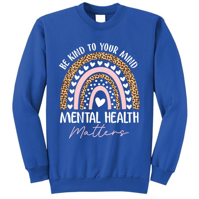 Be Kind To Your Mind Tal Health Matters Awareness Rainbow Cute Gift Sweatshirt